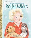 My Little Golden Book About Betty White (Little Golden Book Biographies)