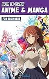 How to Draw Anime and Manga for Beginners: A Step-by-Step Drawing Guide for Kids, Teens, and Adults - Learn to Draw Anime Characters, Master Techniques, Including How to Draw