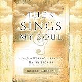 Then Sings My Soul: 150 of the World's Greatest Hymn Stories