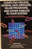 Computer viruses, worms, data diddlers, killer programs, and other threats to your system: What they are, how they work, and how to defend your PC, Mac, or mainframe