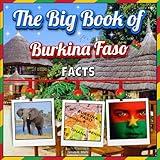 The Big Book of Burkina Faso Facts: An Educational Country Travel Picture Book for Kids about History, Destination Places, Animals, and Many More