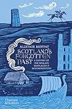 Scotland's Forgotten Past: A History of the Mislaid, Misplaced and Misunderstood