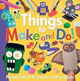 Things to Make and Do! - Arts and Crafts Activity Book for Parents and Kids - 10-Minute Craft Projects with Step-by-Step Instructions and Illustrations