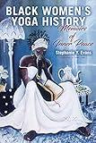 Black Women's Yoga History: Memoirs of Inner Peace (Suny Series in Black Women's Wellness)