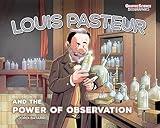 Louis Pasteur and the Power of Observation (Graphic Science Biographies)