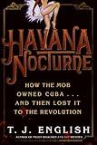 Havana Nocturne: How the Mob Owned Cuba…and Then Lost It to the Revolution