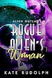 Rogue Alien's Woman: Sci-Fi Adventure Romance (Alien Outlaws Book 2)