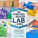 3D Printing and Maker Lab for Kids: Create Amazing Projects with CAD Design and STEAM Ideas (Volume 22) (Lab for Kids, 22)