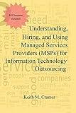 Understanding, Hiring, and Using Managed Services Providers (MSPs) for Information Technology Outsourcing