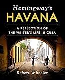 Hemingway's Havana: A Reflection of the Writer's Life in Cuba