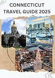 CONNECTICUT TRAVEL GUIDE 2025: HOW TO TRAVEL AROUND CONNECTICUT 2025-2026