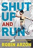 Shut Up and Run: How to Get Up, Lace Up, and Sweat with Swagger