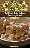 Cooking for One Cookbook for Beginners: The Ultimate Recipe Cookbook for Cooking for One! (Recipes, Dinner, Breakfast, Lunch, Easy Recipes, Healthy, Quick Cooking, Cooking, healthy snacks, deserts)