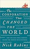 The Corporation That Changed the World: How the East India Company Shaped the Modern Multinational