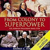 From Colony to Superpower: US Foreign Relations Since 1776