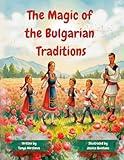 The Magic of the Bulgarian Traditions: A journey through Bulgarian holidays and customs
