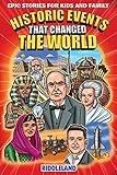 Epic Stories For Kids and Family - Historic Events That Changed The World: Fascinating History to Inspire & Amaze Young Readers