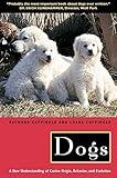 Dogs: A New Understanding of Canine Origin, Behavior and Evolution