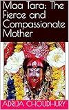 Maa Tara: The Fierce and Compassionate Mother (Religion & Spirituality)