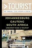 Greater Than a Tourist- Johannesburg Gauteng South Africa: 50 Travel Tips from a Local (Greater Than a Tourist South Africa)