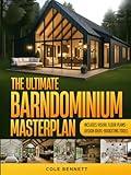 The Ultimate Barndominium Masterplan: A Step-by-Step Guide with Visual Blueprints, Budgeting Tools, and Success Stories to Build Your Custom, Energy-Efficient Home Right—Without Breaking the Bank