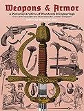 Weapons and Armor: A Pictorial Archive of Woodcuts & Engravings