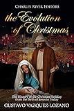 The Evolution of Christmas: The History of the Christian Holiday from the Birth of Jesus to Today