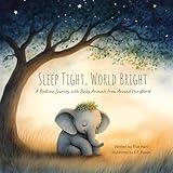 Sleep Tight, World Bright: A Bedtime Journey with Baby Animals from Around the World