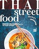 Thai Street Food Secret Cookbook: Bringing the Authentic Taste of Thailand's Streets to Your Kitchen