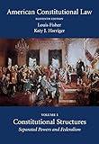 American Constitutional Law: Constitutional Structures: Separated Powers and Federalism (Volume 1)