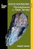 Rockhounding Pennsylvania and New Jersey: A Guide To The States' Best Rockhounding Sites (Rockhounding Series)