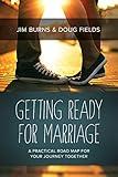 Getting Ready for Marriage: A Practical Road Map for Your Journey Together