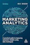 Marketing Analytics: A Practical Guide to Improving Consumer Insights Using Data Techniques