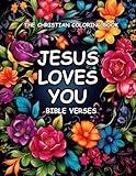 THE CHRISTIAN COLORING BOOK JESUS LOVES YOU BIBLE VERSES: FLOWER FRAMES, RELIGIOUS AND INSPIRATIONAL COLORING BOOKS FOR YOUNG ADULTS, GROWN-UPS, ... FLORAL DESIGNS, BOTANICAL ILLUSTRATIONS