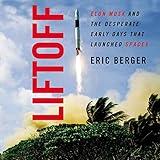 Liftoff: Elon Musk and the Desperate Early Days that Launched SpaceX