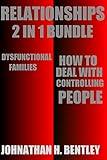 Relationships: How to Deal with Controlling People and Dysfunctional Families (2 Manuscripts in 1 book)