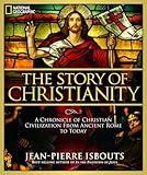 Story of Christianity, The: A Chronicle of Christian Civilization From Ancient Rome to Today