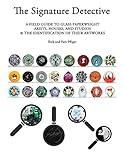 The Signature Detective: A FIELD GUIDE TO GLASS PAPERWEIGHT ARISTS, HOUSES, AND STUDIOS & THE IDENTIFICATION OF THEIR ARTWORKS
