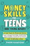 Money Skills for Teens and Young Adults: A Fast Track to Financial Savvy: Learn to Budget, Save Wisely, Invest Smartly, Spend Prudently, and Secure Your Future in Just 15 Minutes a Day