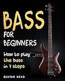 Bass For Beginners: How To Play The Bass In 7 Simple Steps Even If You've Never Picked Up A Bass Before