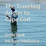 The Traveling Angler to Cape Cod: Guide Book