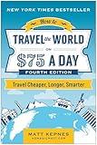 How to Travel the World on $75 a Day: Travel Cheaper, Longer, Smarter