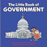 The Little Book of Government: (Children's Book about Government, Introduction to Government and How It Works, Children, Kids Ages 3 10, Preschool, Kindergarten, First Grade)