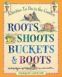 Roots, Shoots, Buckets & Boots: Gardening Together with Children