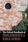 The Oxford Handbook of Philosophy of Education (Oxford Handbooks)