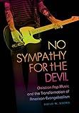 No Sympathy for the Devil: Christian Pop Music and the Transformation of American Evangelicalism