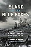 Island of the Blue Foxes: Disaster and Triumph on the World's Greatest Scientific Expedition (A Merloyd Lawrence Book)