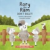 Rory the Ram - Don't Bully!: A Children's Book about Bullying to Teach Kids about Dealing with Bullying and Building Kindness and Empathy for Friendship and Respect (Aussie Animal Ethics)