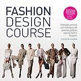 Fashion Design Course: Principles, Practice, and Techniques: The Practical Guide for Aspiring Fashion Designers