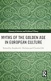 Myths of the Golden Age in European Culture (Literary Criticism and Cultural Theory)